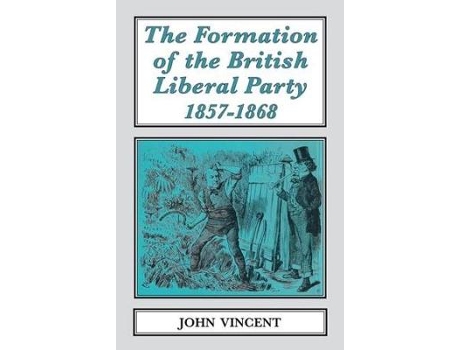 Livro the formation of the british liberal party, 1857-1868 de john vincent (inglês)