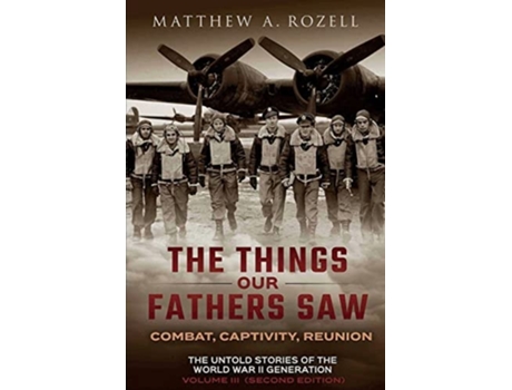 Livro War in the Air-Combat, Captivity, Reunion The Things Our Fathers Saw, Vol. 3 de Matthew Rozell (Inglês)