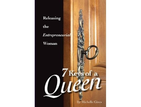 Livro 7 Keys of a Queen Releasing the Entrepreneurial Woman de Michelle L Gines (Inglês)