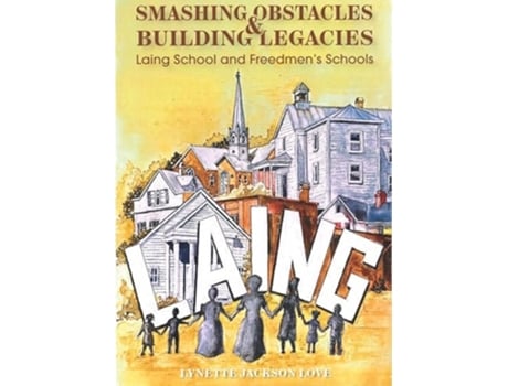 Livro Smashing Obstacles and Building Legacies Laing School and Freedmens Schools de Lynette Jackson Love (Inglês)