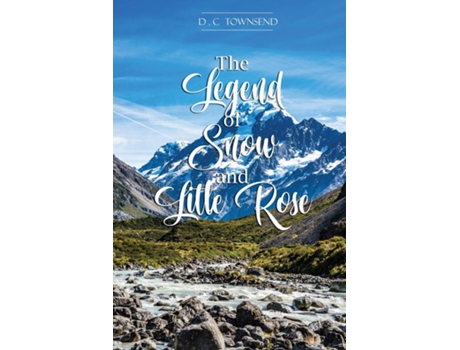 Livro The Legend Of Snow And Little Rose De Dc Townsend (inglês)