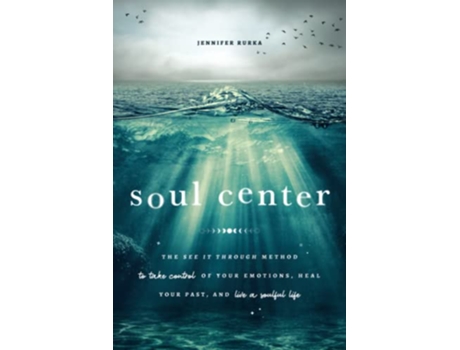 Livro Soul Center The See It Through Method to Take Control of Your Emotions Heal Your Past and Live a Soulful Life de Jennifer Rurka (Inglês)