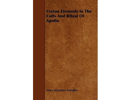 Livro Cretan Elements in the Cults and Ritual of Apollo de Mary Hamilton Swindler (Inglês)