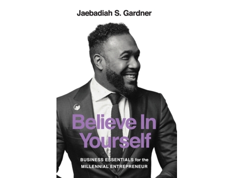 Livro Believe In Yourself: Business Essentials For The Millennial Entrepreneur Jaebadiah S Gardner (Inglês)