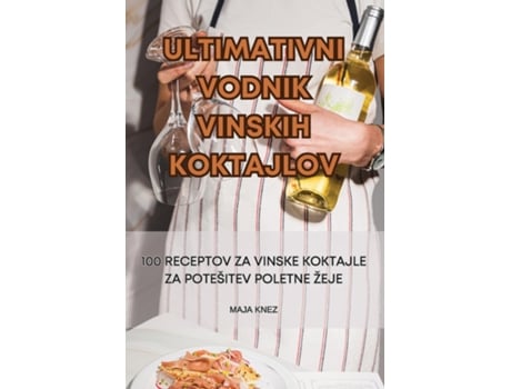 Livro ULTIMATIVNI VODNIK VINSKIH KOKTAJLOV de MAJA KNEZ (Inglês)