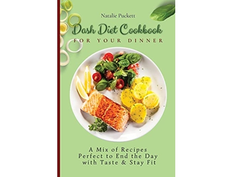 Livro Dash Diet Cookbook for Your Dinner A Mix of recipes perfect to end the day with taste and stay fit de Natalie Puckett (Inglês)