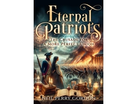 Livro Eternal Patriots The Crusade for a More Perfect Union de Neil Perry Gordon (Inglês)