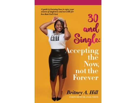 Livro 30 and Single: Accepting the Now, Not the Forever Britney A Hill (Inglês)