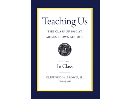 Livro Teaching Us The Class of 1960 at Moses Brown School Volume I, In Class de Brown, Clifford et al. (Inglês)