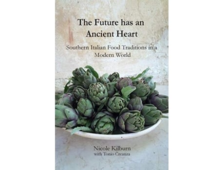 Livro The Future has an Ancient Heart Southern Italian Food Traditions in a Modern World de Nicole Kilburn (Inglês)