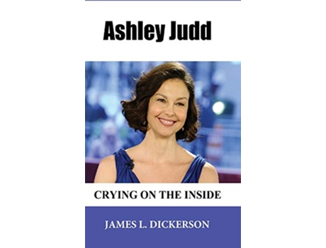 Livro Ashley Judd Crying on the Inside de James L Dickerson (Inglês - Capa Dura)