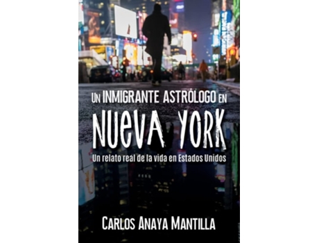 Livro Un inmigrante astrólogo en Nueva York Un relato real de la vida en Estados Unidos de Carlos Anaya Mantilla (Espanhol)
