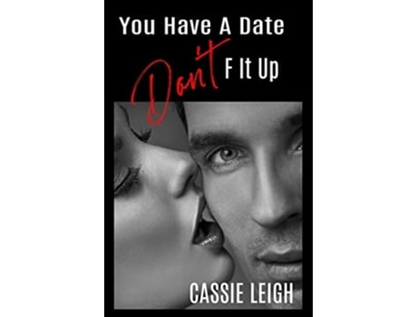 Livro You Have A Date, Dont F It Up De Cassie Leigh (inglês)