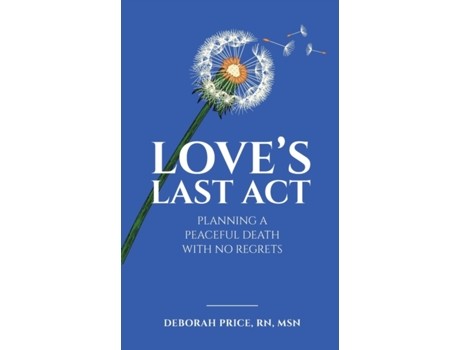 Livro Love's Last Act: Planning a Peaceful Death With No Regrets Deborah Price (Inglês)