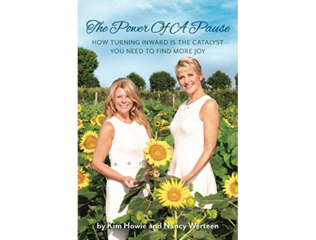 Livro The Power Of A Pause How Turning Inward Is The Catalyst You Need To Find More Joy de Kim Howie Nancy Werteen (Inglês)