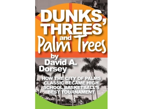 Livro Dunks, Threes and Palm Trees de David A Dorsey (Inglês)