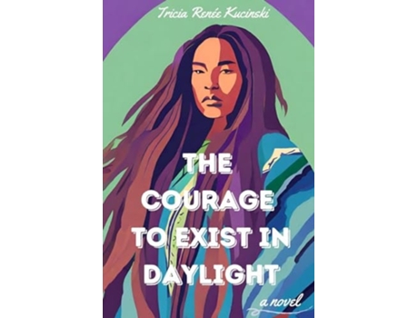 Livro The Courage to Exist in Daylight de Tricia Renée Kucinski (Inglês)