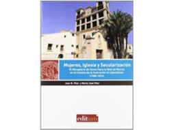 Livro Mujeres, Iglesia, Y Secularización El Monasterio De Santa Clara La Real De Murcia En El Tránsito De La Ilusatración Al Liberalismo, 1788-1874 de Juan Bautista Vilar Ramirez e María José Vilar García (Espanhol)