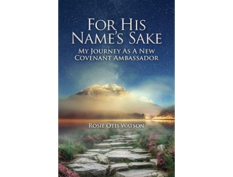 Livro For His Names Sake My Journey As A New Covenant Embassador De Rosie Otis Watson (inglês)