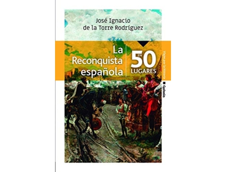 Livro La Reconquista Española En 50 Lugares Da Editorial Cydonia Ediciones, S.l. De José Ignacio De La Torre Rodríguez (espanhol)