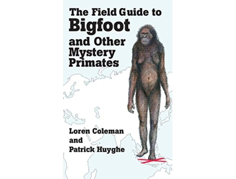 Livro THE FIELD GUIDE TO BIGFOOT AND OTHER MYSTERY PRIMATES de Loren Coleman e Patrick Huyghe (Inglês - Capa Dura)