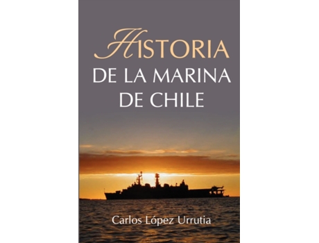 Livro Historia de la Marina de Chile (Spanish Edition) Carlos López Urrutia (Espanhol)