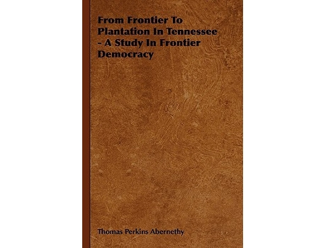 Livro From Frontier To Plantation In Tennessee A Study In Frontier Democracy de Thomas Perkins Abernethy (Inglês)