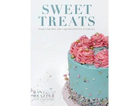 Livro Sweet Treats Baking Recipes and Cake Decorating Tutorials by Blue Door Bakery de Dani Brazier (Inglês)