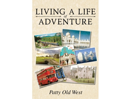 Livro Living A Life Of Adventure De Old West, Patty Et Al. (inglês)