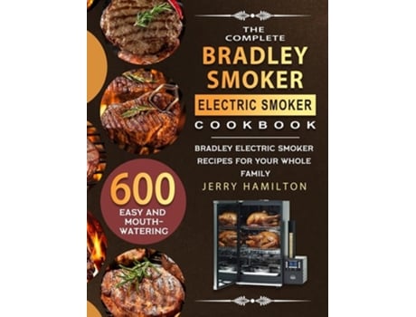 Livro The Complete Bradley Smoker Electric Smoker Cookbook De Jerry Hamilton (inglês - Capa Dura)