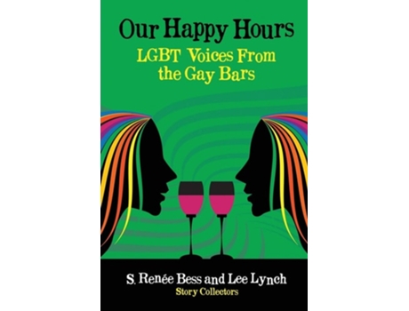 Livro Our Happy Hours,lgbt Voices From The Gay Bars De S Renée Bess E Lee Lynch (inglês)