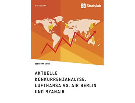 Livro Aktuelle Konkurrenzanalyse Lufthansa vs Air Berlin und Ryanair German Edition de Sebastian Simon (Alemão)