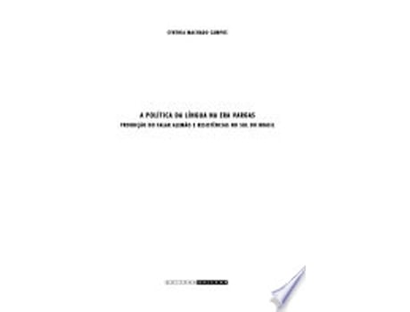 Livro A Politica Da Lingua Na Era Vargas: Proibicao Do Falar Alemao E Resistencias No Sul Do Brasil de Carmen Lucia Campos (Português do Brasil)