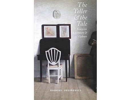 Livro The Teller and the Tale Essays on Literature and Culture de Gabriel Josipovici (Inglês)