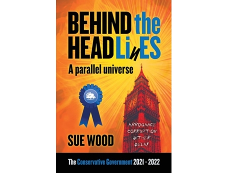 Livro Behind The Headlines A Parallel Universe. Arrogance, Corruption, Dither And Delay De Sue Wood (inglês)