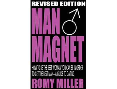 Livro Man Magnet How to Be the Best Woman You Can Be in Order to Get the Best ManA Guide to Dating Revised Edition de Romy Miller (Inglês)