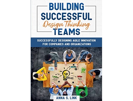 Livro Building Successful Design Thinking Teams Successfully Designing Agile Innovation For Companies and Organizations de Anna S Link (Alemão)