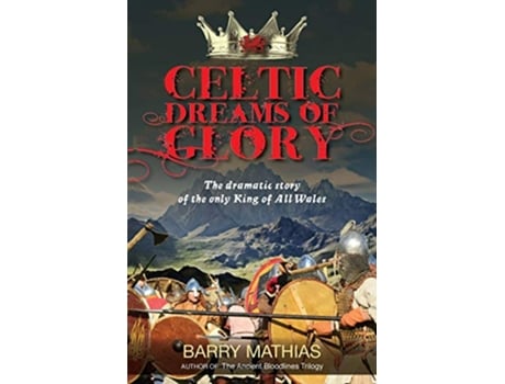 Livro Celtic Dreams of Glory The Dramatic Story of the Only King of All Wales de Barry Mathias (Inglês)