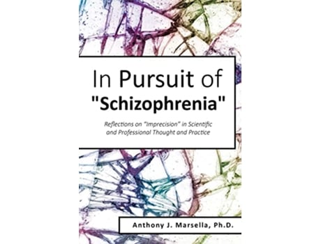 Livro In Pursuit of Schizophrenia Reflections on Imprecision in Scientific and Professional Thought and Practice de Anthony Marsella (Inglês)
