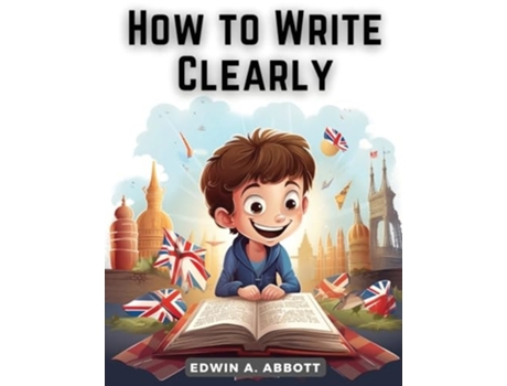 Livro How to Write Clearly Rules and Exercises on English Composition de Edwin a Abbott (Inglês)