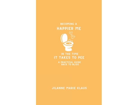 Livro Becoming A Happier Me In The Time it Takes To Pee A Practical Guide Back To Bliss de Jilanne Marie Klaus (Inglês)