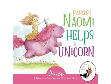 Livro Princess Naomi Helps A Unicorn A Dance-it-out Creative Movement Story For Young Movers De Once Upon A Dance (inglês)