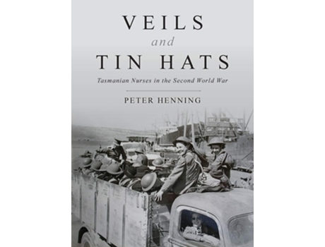 Livro Veils And Tin Hats - Tasmanian Nurses In The Second World War De Dr Peter Henning (inglês)