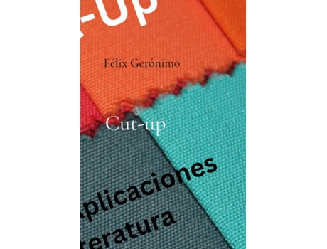 Livro Cut-up Variantes y aplicaciones en la literatura de Félix Gerónimo (Inglês)