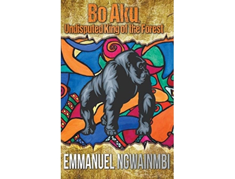 Livro Bo Aku Undisputed King of the Forest de Emmanuel Ngwainmbi (Inglês)