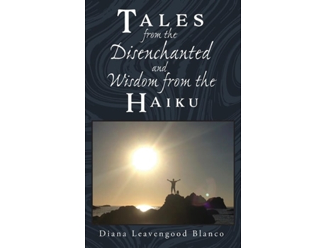 Livro Tales from the Disenchanted and Wisdom from the Haiku de Diana Leavengood Blanco (Inglês - Capa Dura)