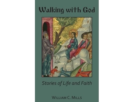 Livro Walking With God Stories Of Life And Faith De William C Mills (inglês)