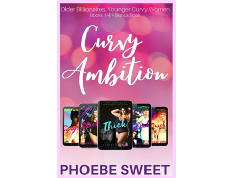 Livro The Curvy Ambition Collection, Books 1-4 Bonus Book Older Billionaires And Younger Curvy Women De Phoebe Sweet (inglês)