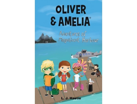 Livro Oliver Amp Amelia, Adventures Of Magnificent Harbour De Lj Hastie (inglês)