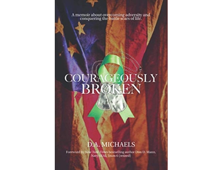 Livro Courageously Broken A memoir of overcoming adversity and conquering the battle scars of life de D A Michaels (Inglês)